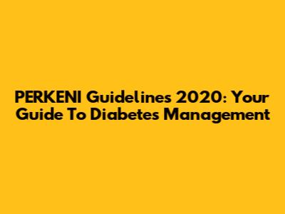 PERKENI Guidelines 2020: Your Guide To Diabetes Management
