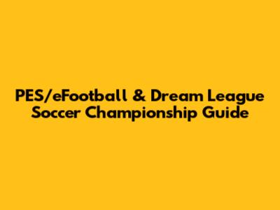 PES/eFootball & Dream League Soccer Championship Guide