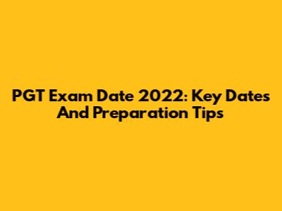 PGT Exam Date 2022: Key Dates And Preparation Tips