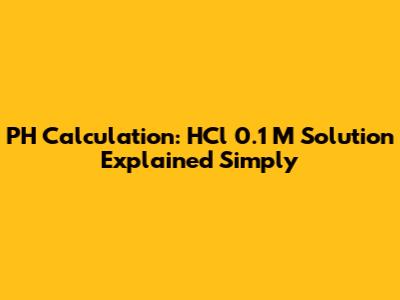PH Calculation: HCl 0.1 M Solution Explained Simply