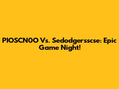 PIOSCN0O Vs. Sedodgersscse: Epic Game Night!