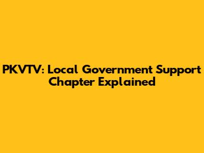 PKVTV: Local Government Support Chapter Explained