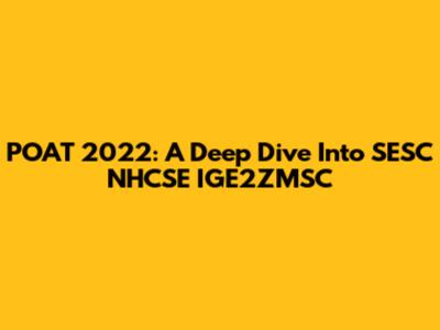 POAT 2022: A Deep Dive Into SESC NHCSE IGE2ZMSC