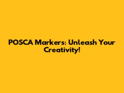 POSCA Markers: Unleash Your Creativity!