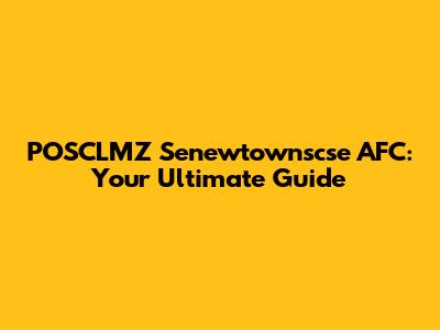 POSCLMZ Senewtownscse AFC: Your Ultimate Guide