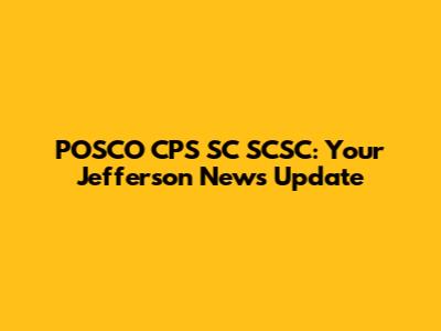POSCO CPS SC SCSC: Your Jefferson News Update