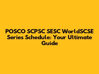 POSCO SCPSC SESC WorldSCSE Series Schedule: Your Ultimate Guide