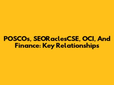 POSCOs, SEORaclesCSE, OCI, And Finance: Key Relationships