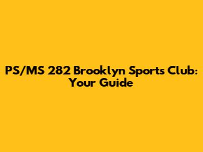 PS/MS 282 Brooklyn Sports Club: Your Guide