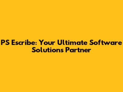 PS Escribe: Your Ultimate Software Solutions Partner