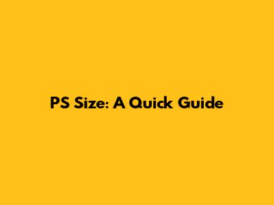 PS Size: A Quick Guide