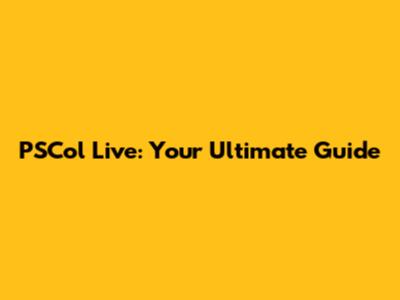 PSCol Live: Your Ultimate Guide