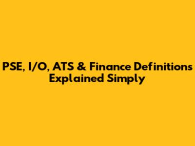 PSE, I/O, ATS & Finance Definitions Explained Simply