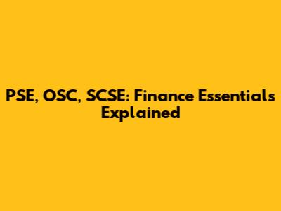 PSE, OSC, SCSE: Finance Essentials Explained
