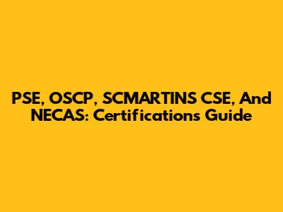 PSE, OSCP, SCMARTINS CSE, And NECAS: Certifications Guide
