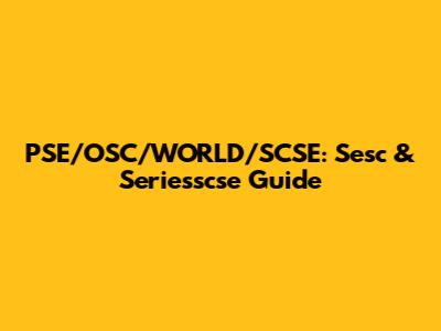 PSE/OSC/WORLD/SCSE: Sesc & Seriesscse Guide