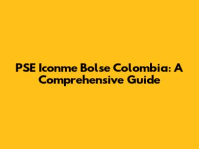 PSE Iconme Bolse Colombia: A Comprehensive Guide