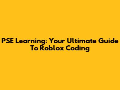 PSE Learning: Your Ultimate Guide To Roblox Coding