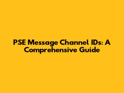 PSE Message Channel IDs: A Comprehensive Guide