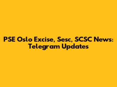 PSE Oslo Excise, Sesc, SCSC News: Telegram Updates