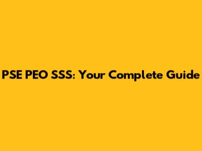 PSE PEO SSS: Your Complete Guide