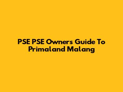 PSE PSE Owners' Guide To Primaland Malang