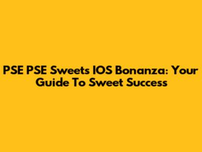 PSE PSE Sweets IOS Bonanza: Your Guide To Sweet Success