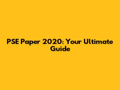 PSE Paper 2020: Your Ultimate Guide