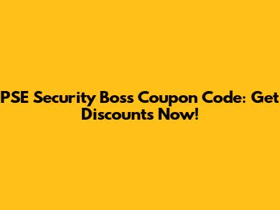 PSE Security Boss Coupon Code: Get Discounts Now!