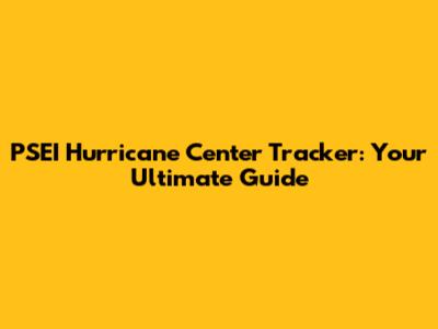 PSEI Hurricane Center Tracker: Your Ultimate Guide