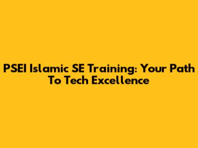 PSEI Islamic SE Training: Your Path To Tech Excellence