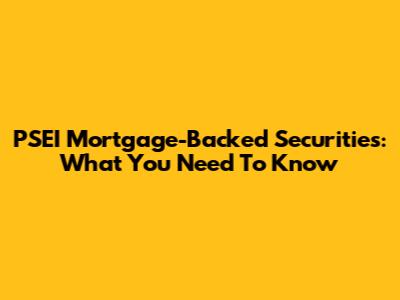 PSEI Mortgage-Backed Securities: What You Need To Know