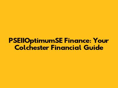PSEIIOptimumSE Finance: Your Colchester Financial Guide
