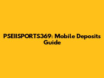 PSEIISPORTS369: Mobile Deposits Guide