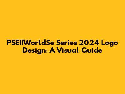 PSEIIWorldSe Series 2024 Logo Design: A Visual Guide