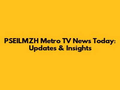PSEILMZH Metro TV News Today: Updates & Insights