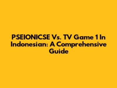 PSEIONICSE Vs. TV Game 1 In Indonesian: A Comprehensive Guide