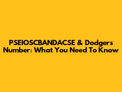 PSEIOSCBANDACSE & Dodgers Number: What You Need To Know