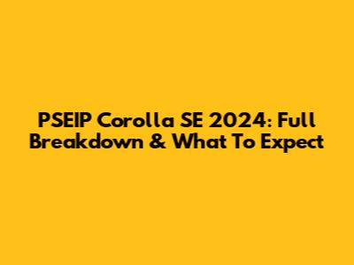 PSEIP Corolla SE 2024: Full Breakdown & What To Expect