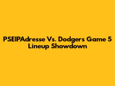 PSEIPAdresse Vs. Dodgers Game 5 Lineup Showdown