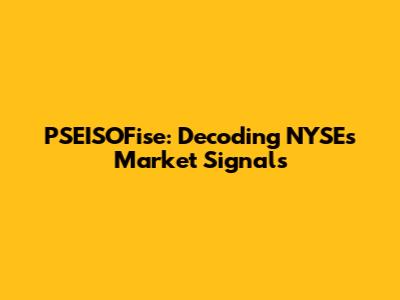 PSEISOFise: Decoding NYSE's Market Signals