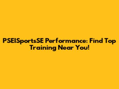 PSEISportsSE Performance: Find Top Training Near You!