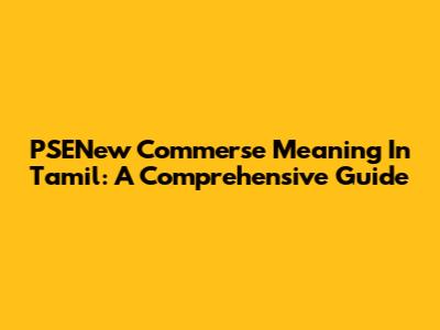 PSENew Commerse Meaning In Tamil: A Comprehensive Guide