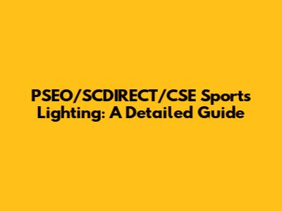 PSEO/SCDIRECT/CSE Sports Lighting: A Detailed Guide