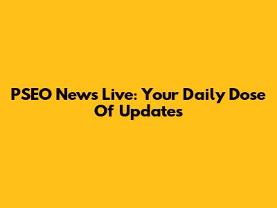 PSEO News Live: Your Daily Dose Of Updates