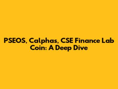 PSEOS, Calphas, CSE Finance Lab Coin: A Deep Dive