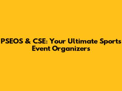 PSEOS & CSE: Your Ultimate Sports Event Organizers