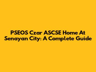 PSEOS Czar ASCSE Home At Senayan City: A Complete Guide