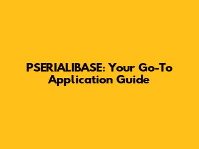 PSERIALIBASE: Your Go-To Application Guide