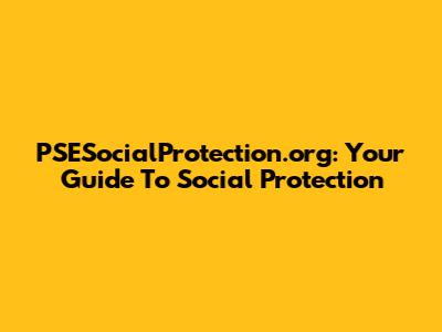 PSESocialProtection.org: Your Guide To Social Protection